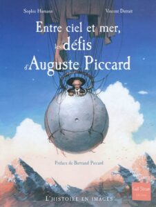 Entre ciel et mer, les défis d'Auguste Piccard de Sophie HUMANN et Vincent DUTRAIT