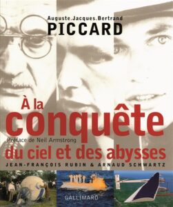 A la conquête du ciel et des abysses : Auguste, Jacques, Bertrand Piccard de Jean-François RUBIN