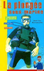 La plongée sous-marine : Consignes de sécurité, technique, pratique de Jean-Luc BERTONCELLO