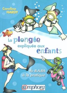 La plongée expliquée aux enfants : du B.A.BA à la pratique de Caroline HARDY