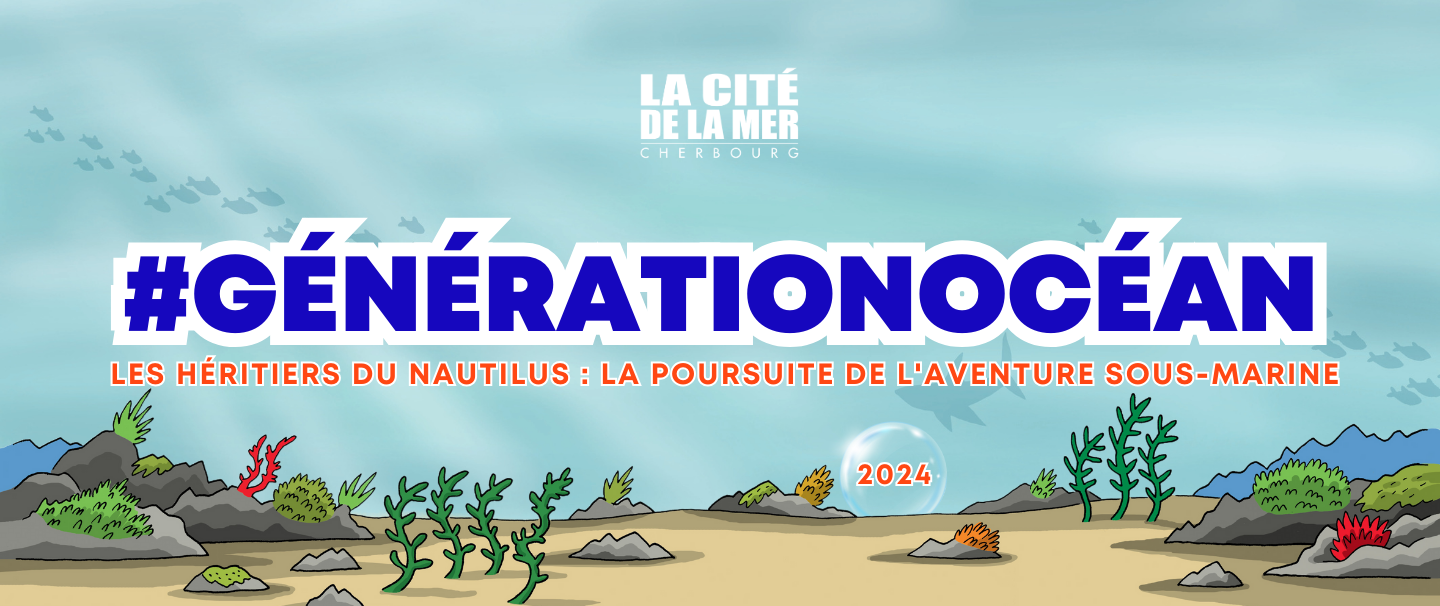 #GénérationOcéan Les héritiers du Nautilus : la poursuite de l’aventure sous-marine