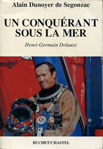 Un conquérant sous la mer : Henri-Germain Delauze de Alain DUNOYER DE SEGONZAC