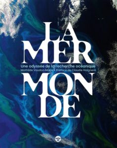 La mer monde : Une odyssée de la recherche océanique de Mathilde VAUDON