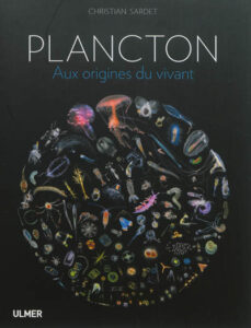 Plancton : aux origines du vivant de Christian SARDET