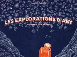 Les explorations d'Aby : promenade sous les mers de Joséphine TOPOLANSKI