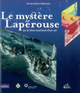 Le mystère Lapérouse ou le rêve inachevé d'un roi : exposition, Paris, Musée national de la marine, du 19 mars au 20 octobre 2008 de l'Association Salomon