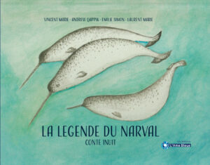 La légende du narval : conte Inuit de Vincent MARIE