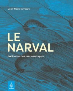 Le narval : La licorne des mers arctiques de Jean-Pierre Sylvestre