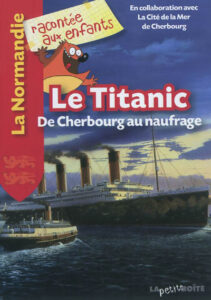 Le Titanic : De Cherbourg au naufrage de Nathalie LESCAILLE